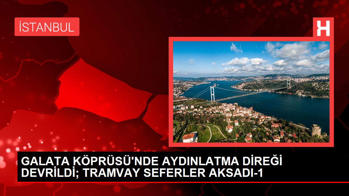 Galata Köprüsü'nde aydınlatma direği devrildi; tramvay seferler aksadı-1