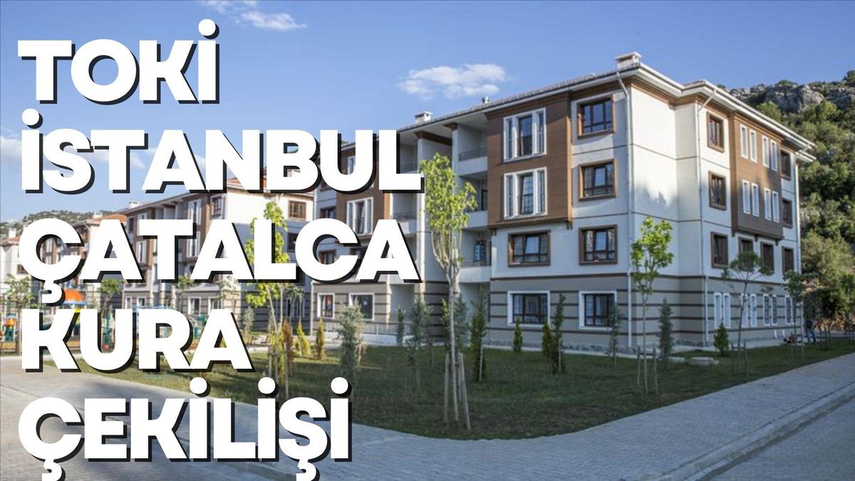 TOKİ İstanbul ÇATALCA kura çekilişi ne zaman? TOKİ İstanbul ÇATALCA kura çekilişi hangi tarihlerde yapılacak?