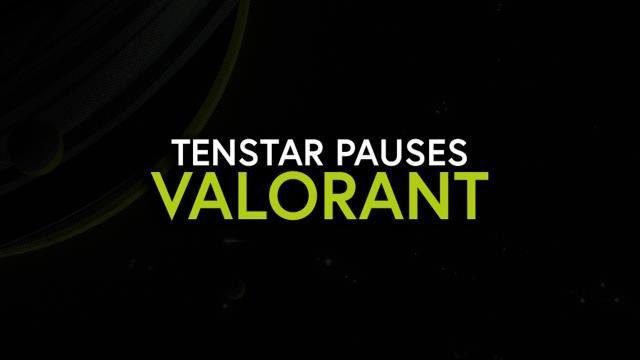 TENSTAR, Valorant operasyonlarını durdurdu TENSTAR, Valorant operasyonlarını durdurdu