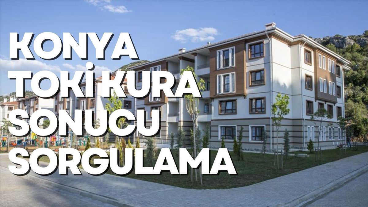 E-devlet Konya TOKİ kura sonucu sorgulama linki! TOKİ Konya sonuç ekranı linki! TOKİ kura çekiliş sonuçları linki!