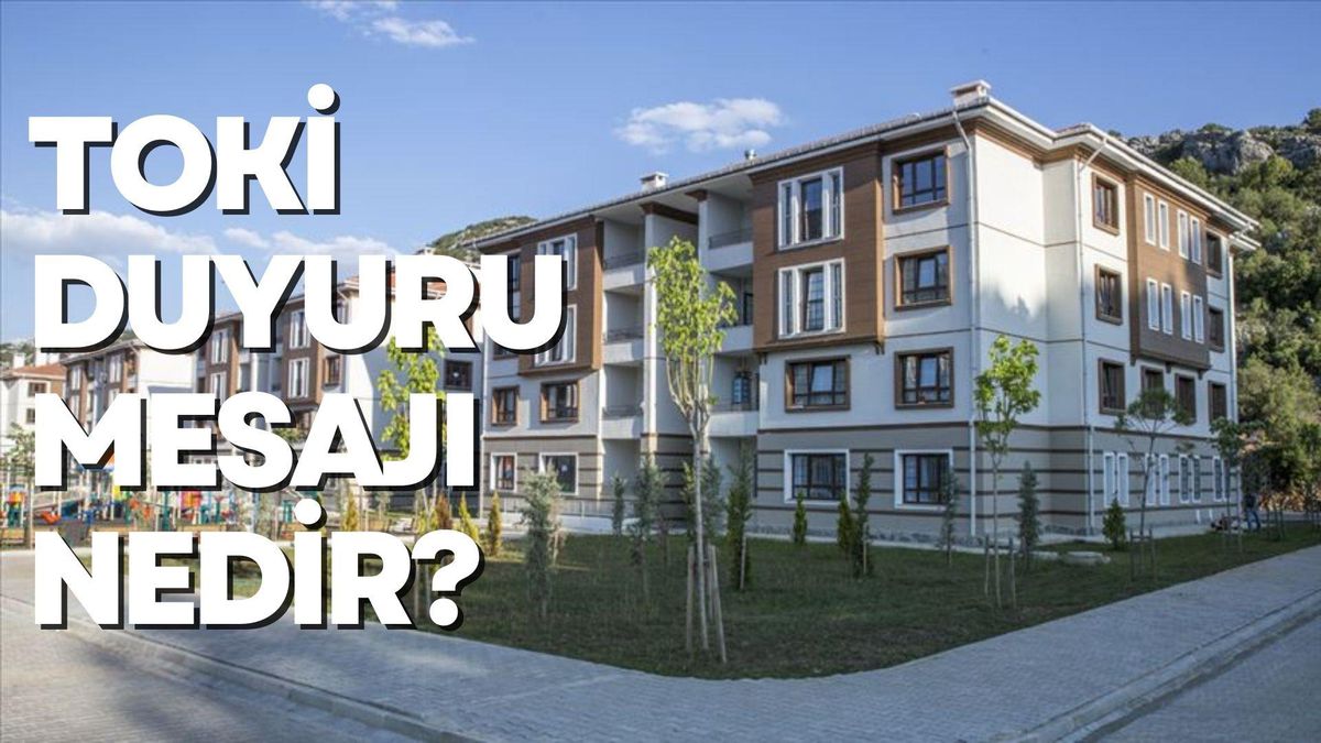 TOKİ Duyuru mesajı nedir? İlk Evim İlk İşyerim duyuru mesajı ne anlama geliyor? TOKİ Duyuru mesajı nedir?