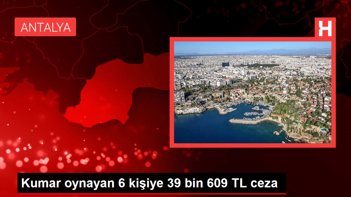 Kumar oynayan 6 kişiye 39 bin 609 TL ceza