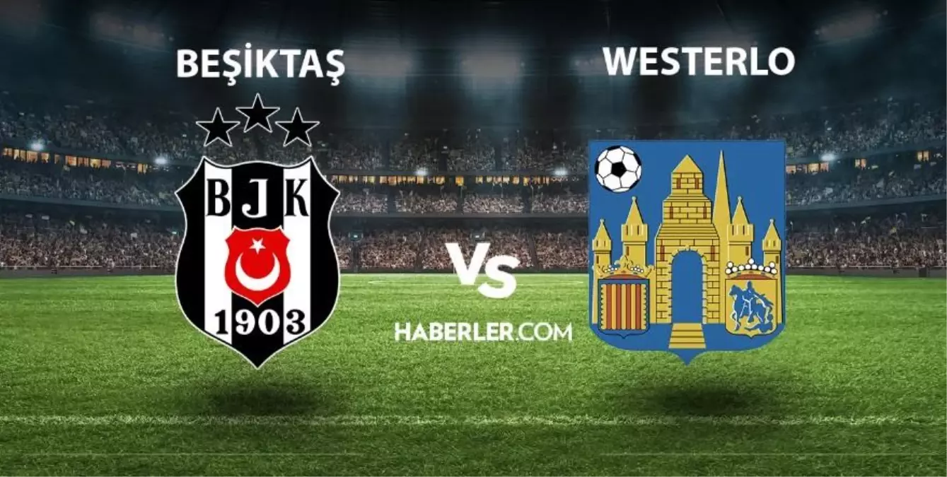 Beşiktaş - Westerlo maçı ne zaman saat kaçta? Beşiktaş - Westerlo maçı hangi kanalda? Beşiktaş hazırlık maçı ne zaman?