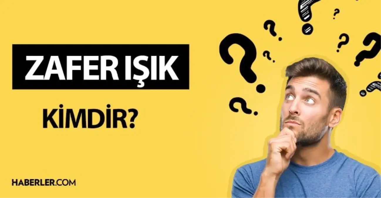 Zafer Işık kimdir? Zafer Işık kaç yaşında, nereli? Zafer Işık hayatı ve biyografisi!