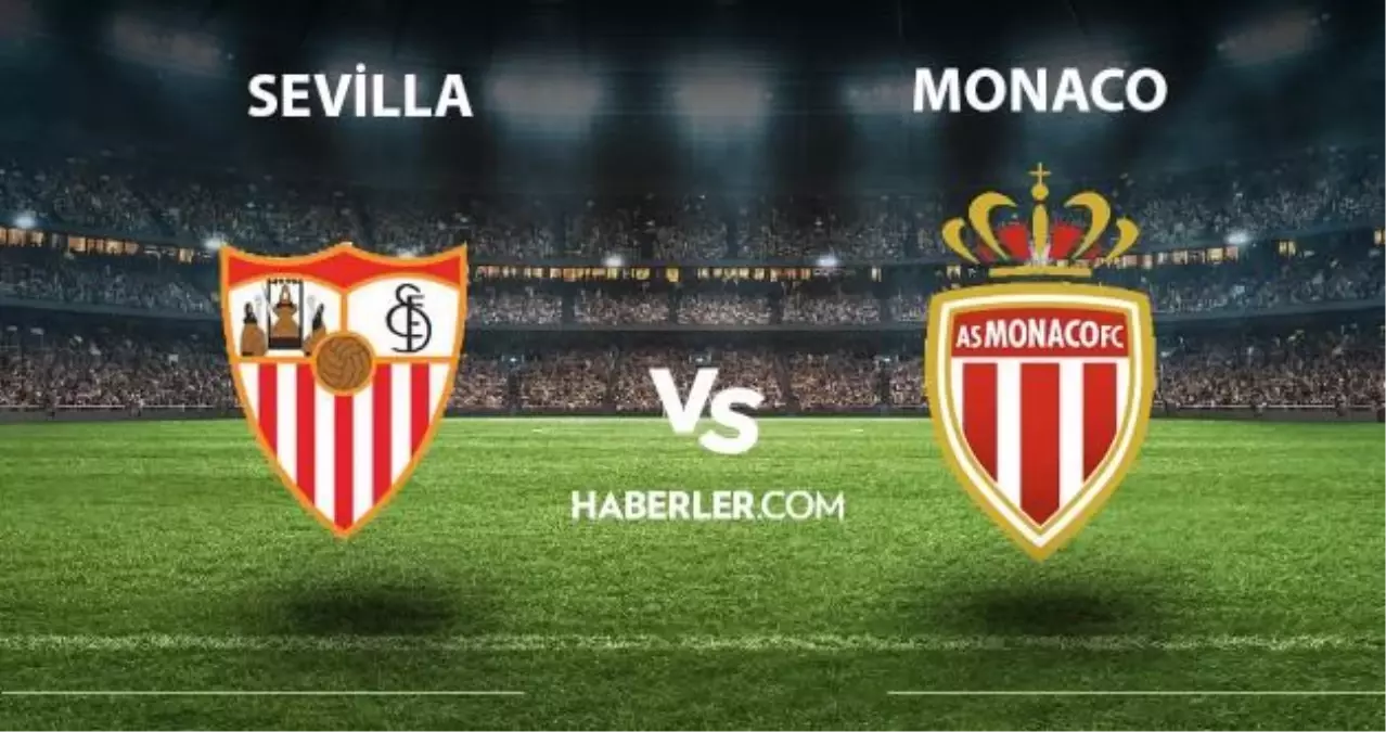 Sevilla - Monaco maçı ne zaman, saat kaçta? Sevilla - Monaco maçı hangi kanalda yayınlanıyor? Sevilla maçı nereden izlenir?