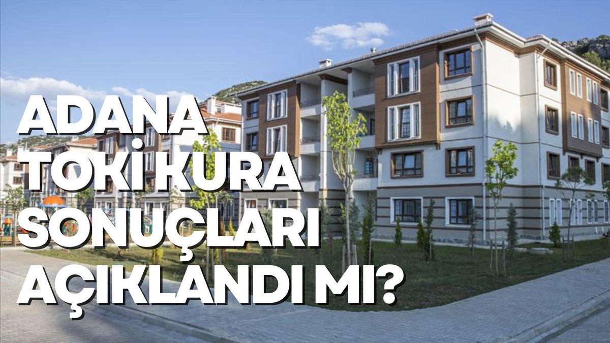 Adana TOKİ kura sonuçları açıklandı mı? Adana TOKİ kura sonucu 2022 isim listesi!