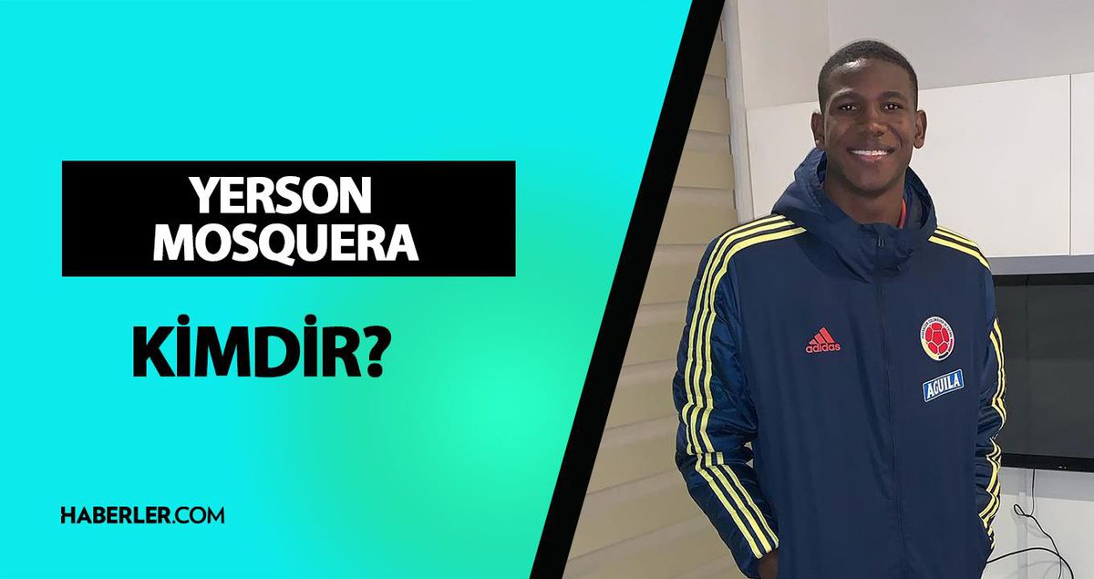 Yerson Mosquera kimdir? Yerson Mosquera kaç yaşında, nereli, hangi pozisyonda oynuyor?