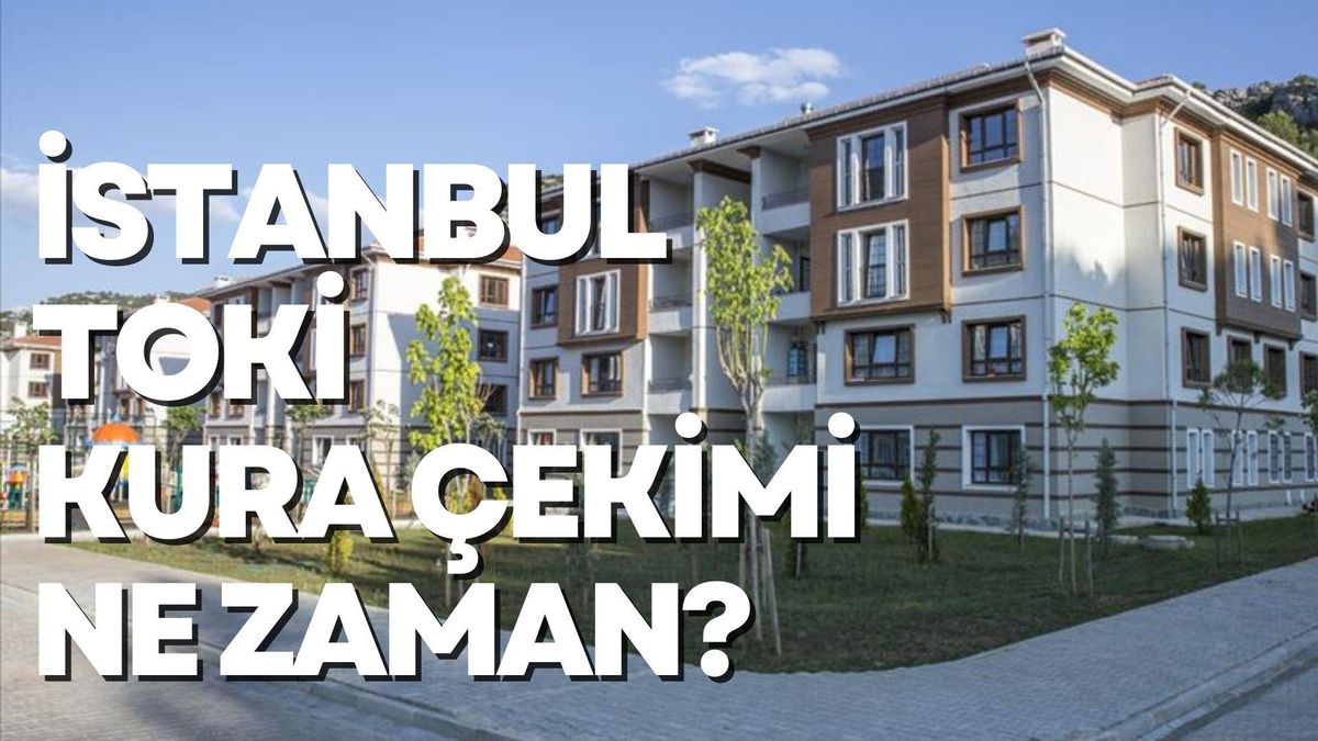 İstanbul TOKİ kura çekimi ne zaman? 2022 İstanbul TOKİ kura çekimi hangi gün, saat kaçta yapılacak?