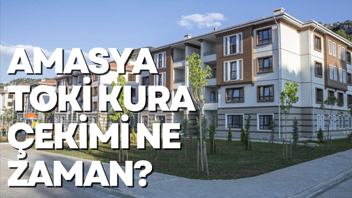 Amasya TOKİ kura çekimi ne zaman? 2022 Amasya TOKİ kura çekimi hangi gün, saat kaçta yapılacak?