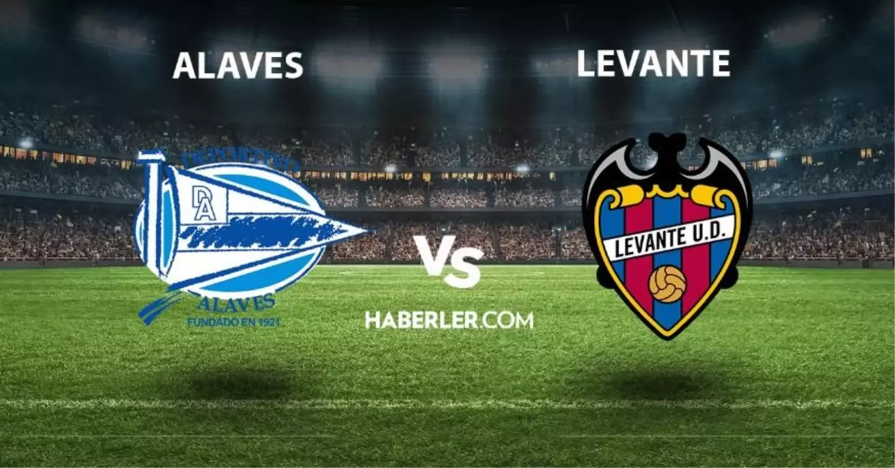 Alaves - Levante maçı ne zaman saat kaçta? Alaves - Levante maçı hangi kanalda? Alaves - Levante maçı nereden izlenir?