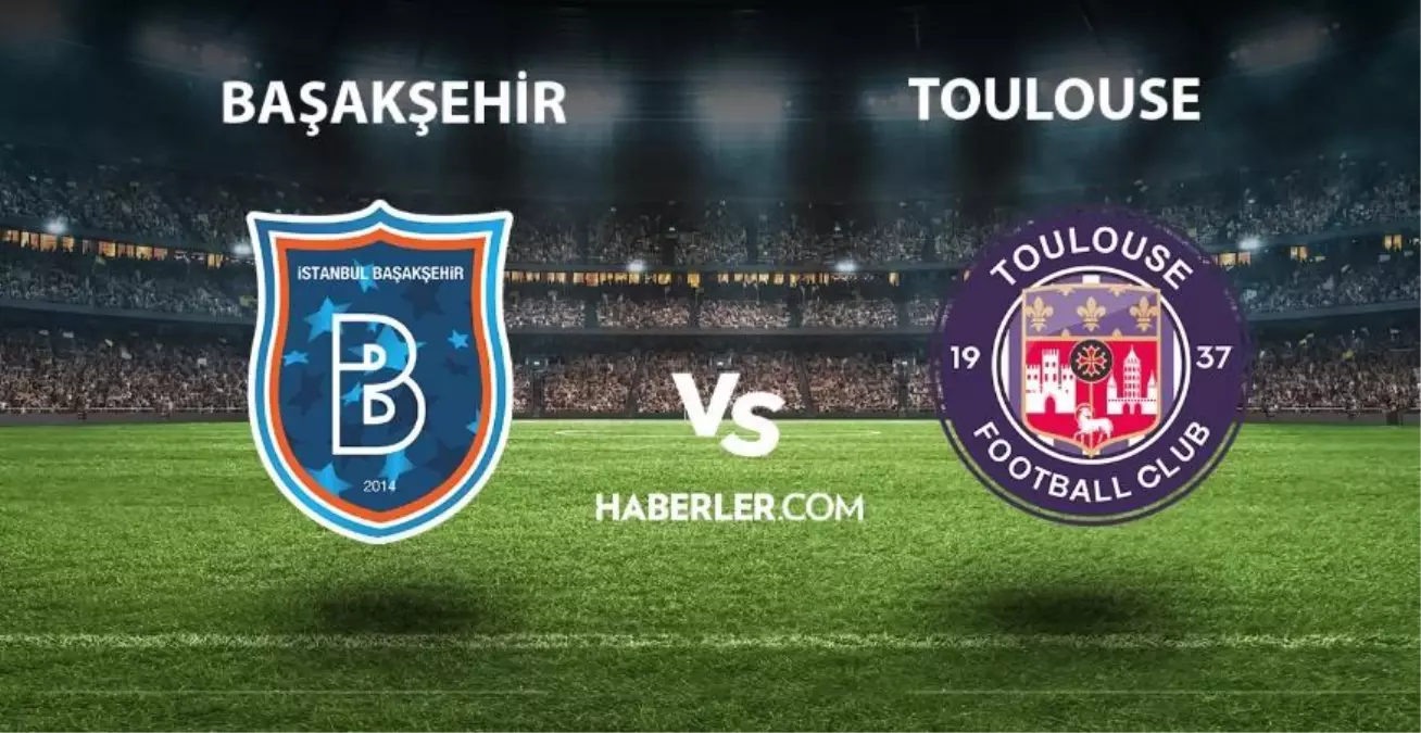 Başakşehir - Toulouse hazırlık maçı ne zaman, saat kaçta? Başakşehir - Toulouse hazırlık maçı hangi kanalda?