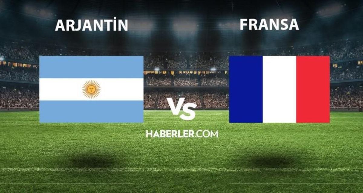 Arjantin- Fransa maçı ne zaman, saat kaçta? Arjantin- Fransa maçı hangi kanalda? Dünya Kupası final maçı ne zaman oynanacak?