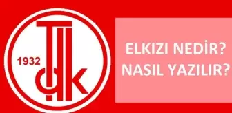 Elkızı nedir, ne demek? Elkızı nasıl yazılır? TDK'ya göre Elkızı bitişik mi ayrı mı yazılır? El kızı ayrı mı yazılıyor?