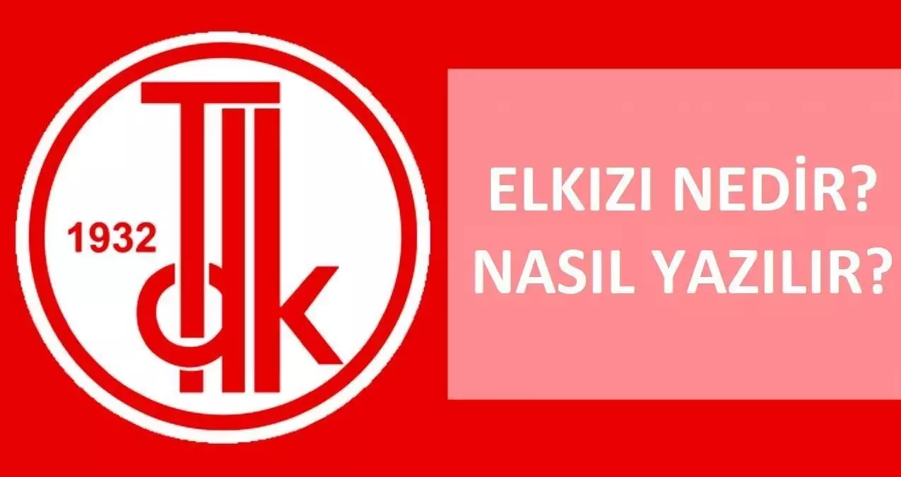 Elkızı nedir, ne demek? Elkızı nasıl yazılır? TDK'ya göre Elkızı bitişik mi ayrı mı yazılır? El kızı ayrı mı yazılıyor?