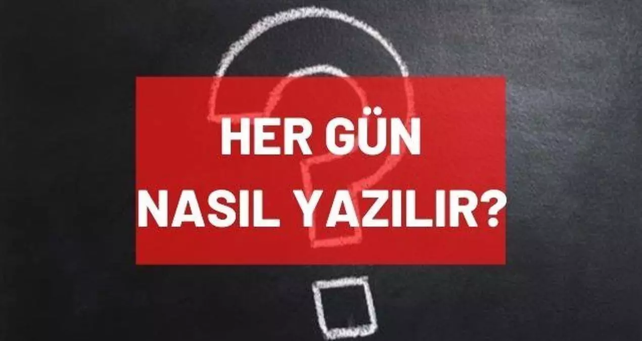 Her gün nasıl yazılır? Hergün bitişik mi ayrı mı yazılır? TDK'ya göre hergün nasıl yazılır?