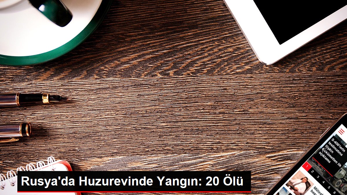 Rusya'da Huzurevinde Yangın: 20 Ölü