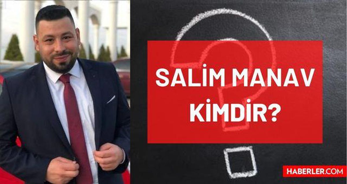 Salim Manav kimdir? Kaç yaşında, nereli, mesleği ne? Salim Manav'ın öldüğü iddiaları doğru mu? Salim Manav'ın hayatı ve biyografisi!