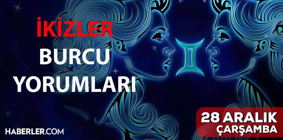 28 Aralık İkizler burcu yorumu! İkizler burcu günlük burç yorumları! Bugün ikizler burcunu neler bekliyor? Bugünkü ikizler burcu yorumu!