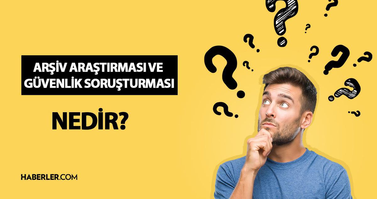 Arşiv araştırması ve güvenlik soruşturması nedir? Arşiv araştırması ve güvenlik soruşturması yapmak yasak mı?