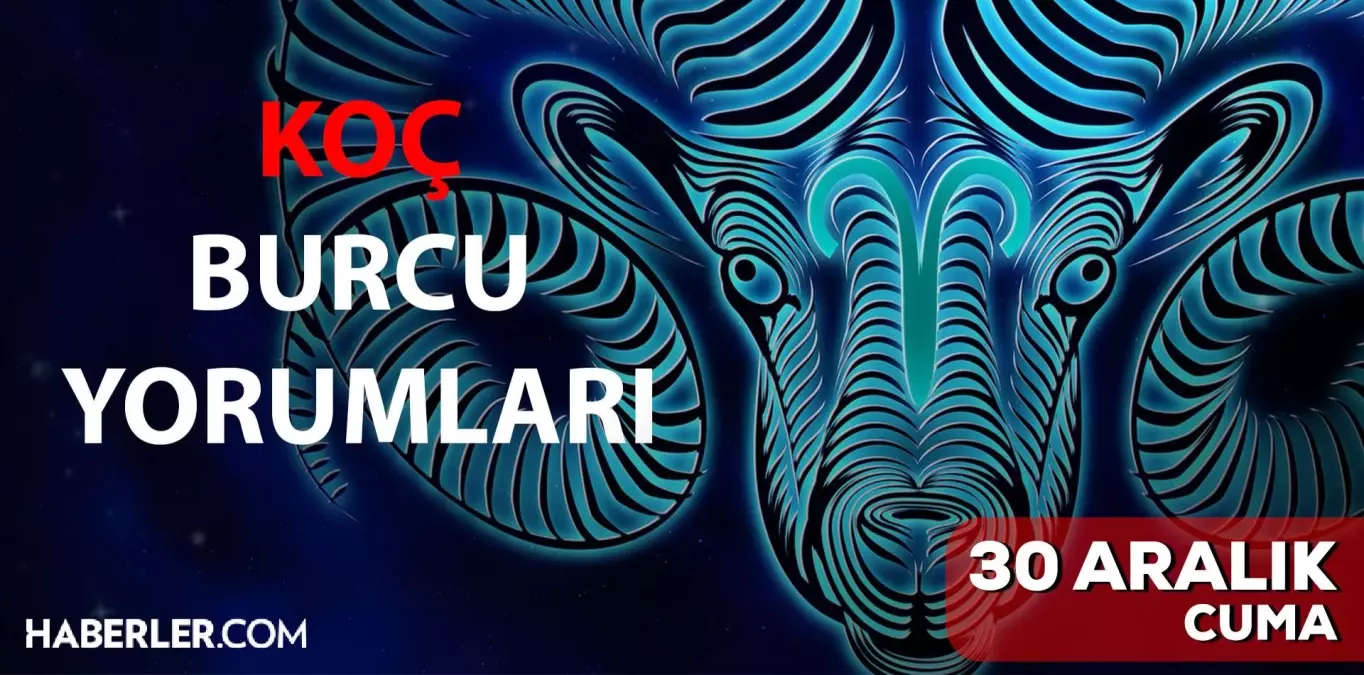 30 Aralık Koç burcu yorumu! Koç burcu günlük burç yorumları! Bugün koç burcunu neler bekliyor? Bugünkü koç burcu yorumu!