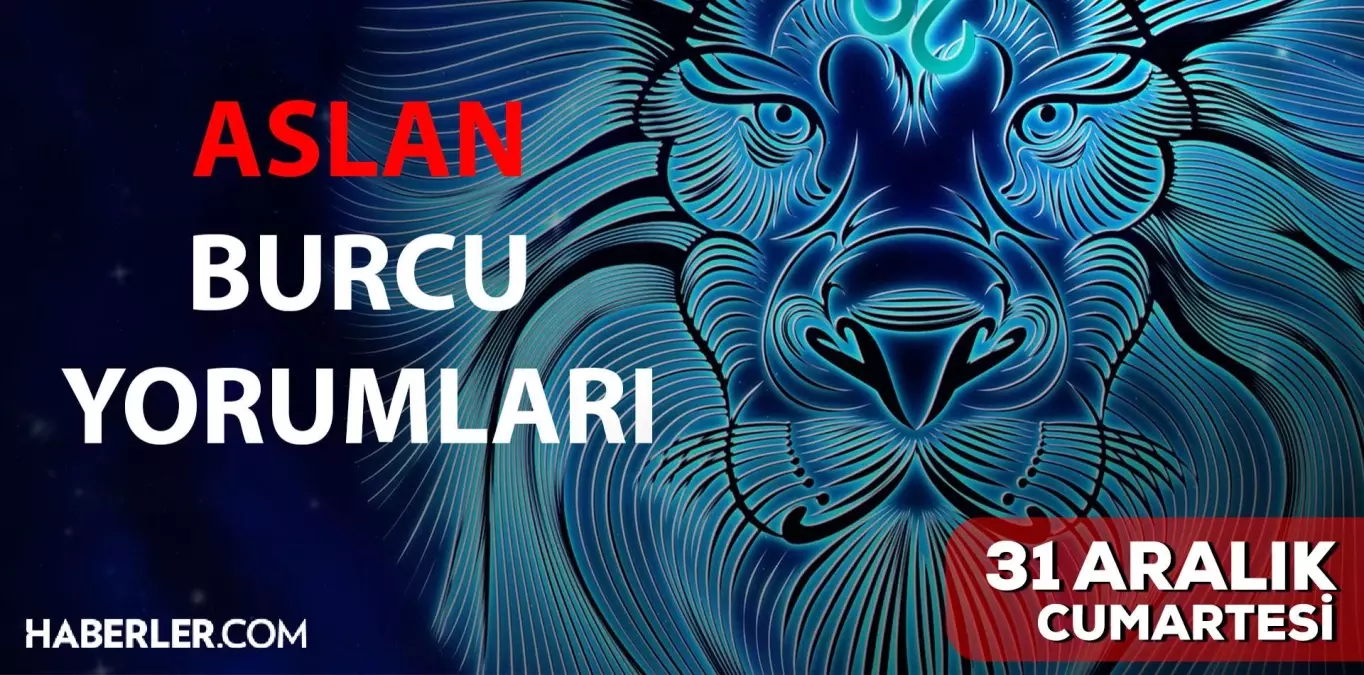 31 Aralık Aslan burcu yorumu! Aslan burcu günlük burç yorumları! Bugün aslan burcunu neler bekliyor? Bugünkü aslan burcu yorumu!
