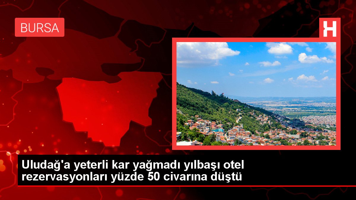 Uludağ'a yeterli kar yağmadı yılbaşı otel rezervasyonları yüzde 50 civarına düştü