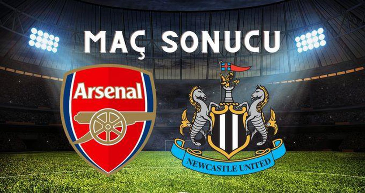 Arsenal – Newcastle MAÇ SONUCU! Arsenal maçı kaç kaç bitti? Arsenal-Newcastle maç sonucu ne?