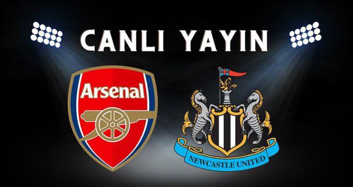 Arsenal – Newcastle maçı CANLI İZLE | Arsenal maçı nereden, nasıl izlenir? Arsenal – Newcastle maçı canlı izleme linki!