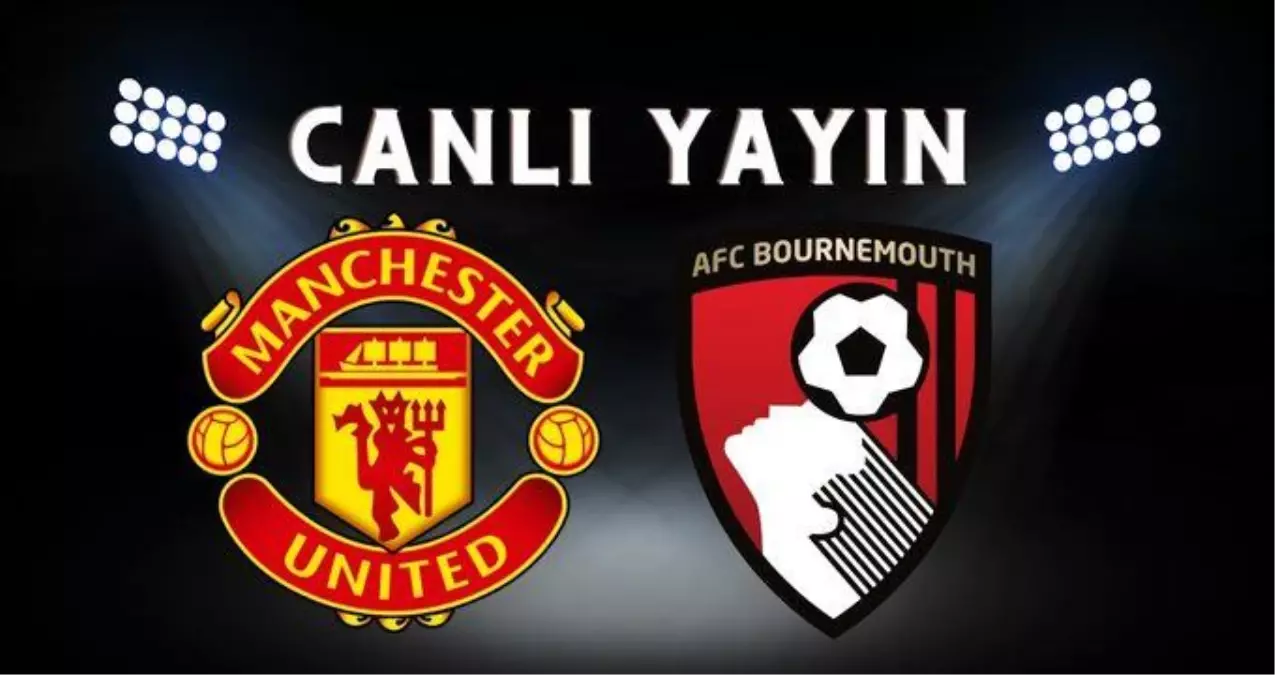 Manchester United–Bournemouth maçı CANLI İZLE | Manchester maçı nereden, nasıl izlenir? Manchester United–Bournemouth maçı canlı izleme linki!