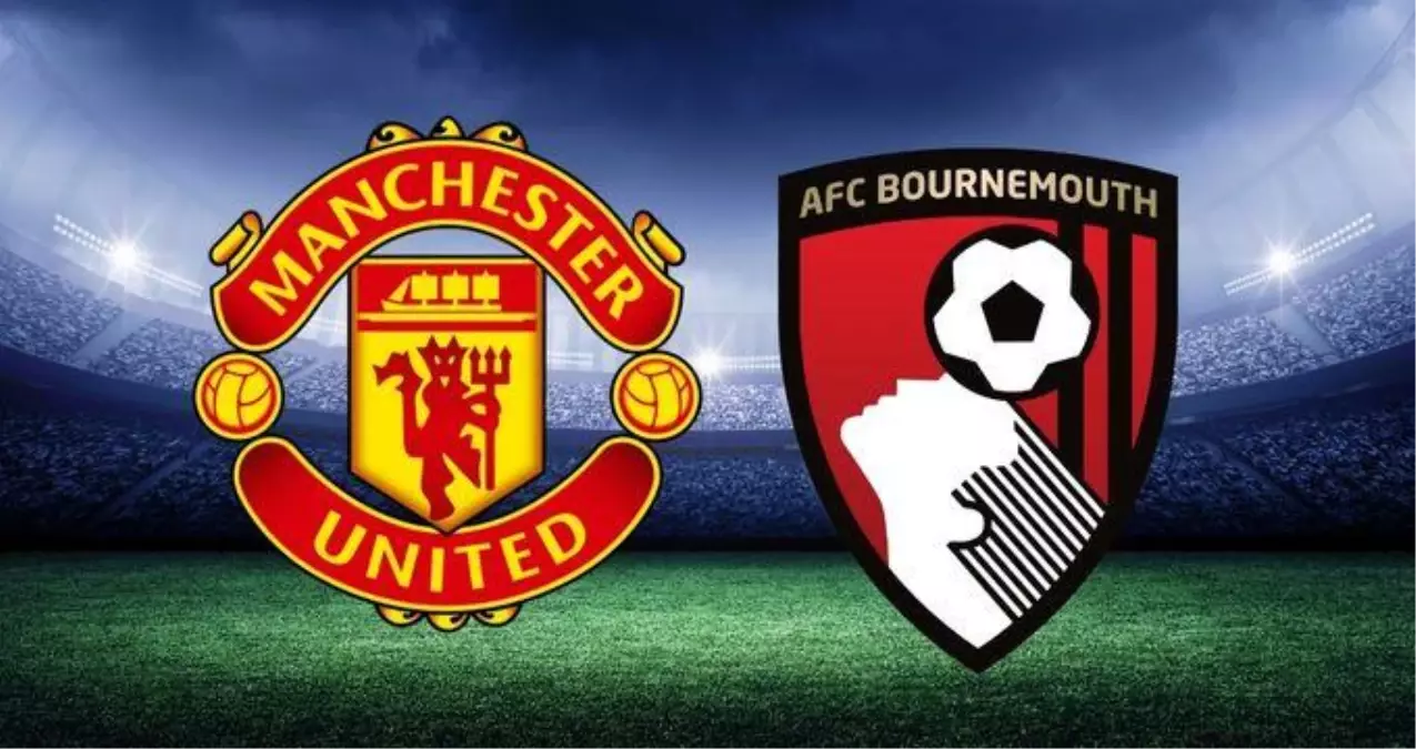 Manchester United–Bournemouth maçı saat kaçta, hangi kanalda? Manchester maçı nereden, nasıl nasıl izlenir? Manchester–Bournemou maçı ne zaman?