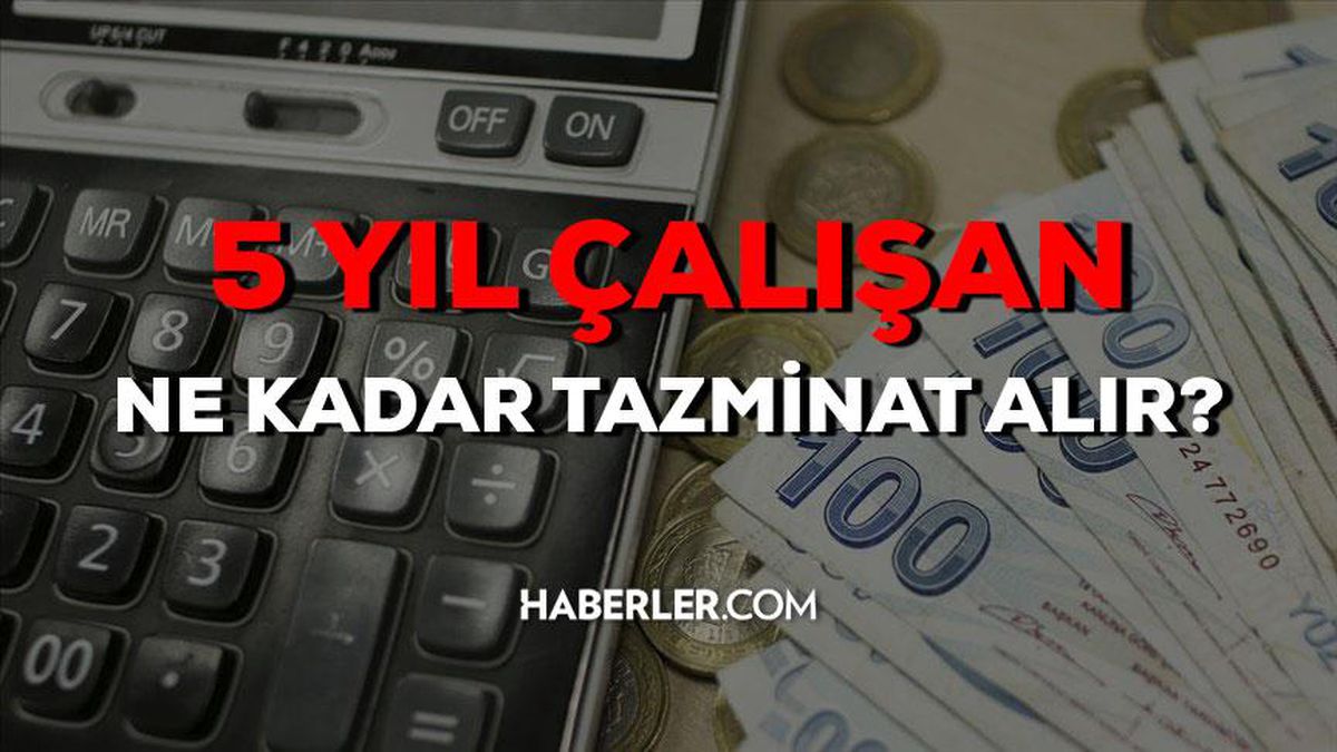 5 yıl çalışan ne kadar kıdem tazminatı alır 2023? 5 yıl çalışanın ihbar süresi ne kadar? 5 yıllık kıdem tazminatı ne kadar?