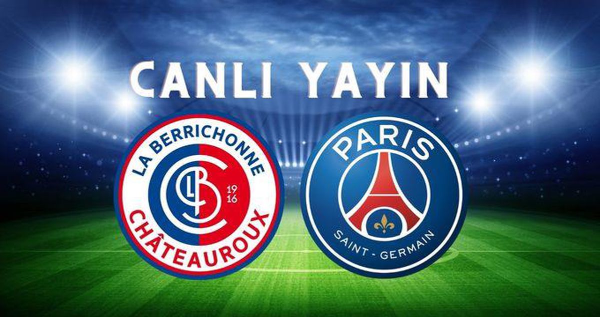 PSG maçı CANLI İZLE! Chateauroux–PSG maçı şifresiz İZLE! Paris Saint Germain maçı izleme linki! PSG şifresiz İZLE!