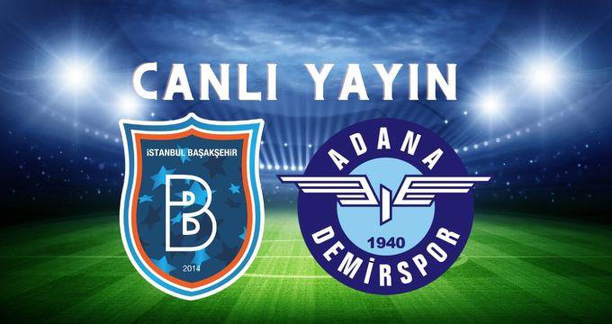 Başakşehir Adana Demirspor CANLI İZLE! Başakşehir maçı canlı izle şifresiz! Başakşehir Adana Demirspor maçı İZLE!