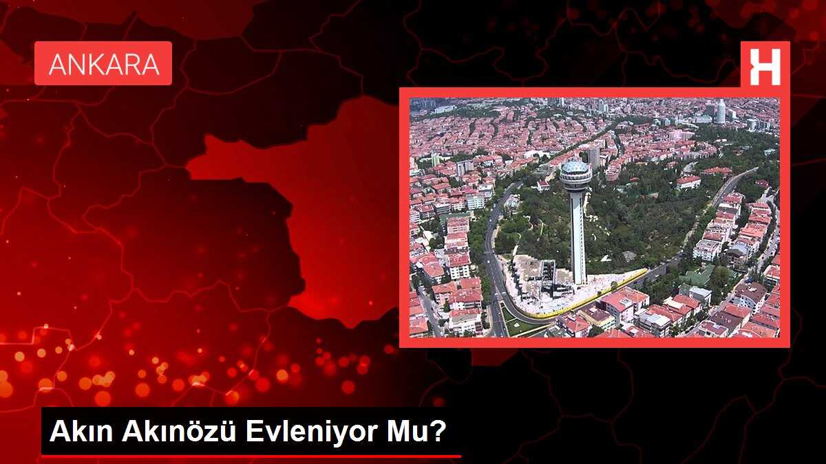 Akın Akınözü Evleniyor Mu?