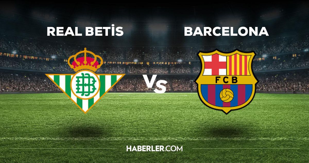 Real Betis Barcelona maçı ne zaman, saat kaçta, hangi kanalda? Real Betis Barcelona maçı saat kaçta başlayacak, nerede yayınlanacak?