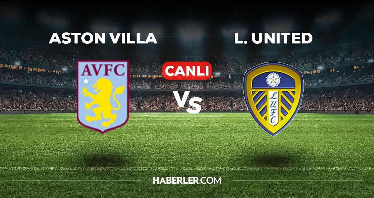 Aston Villa Leeds United maçı CANLI izle! Aston Villa Leeds maçı canlı yayın izle! 13 Ocak Aston Villa maçı canlı izle!