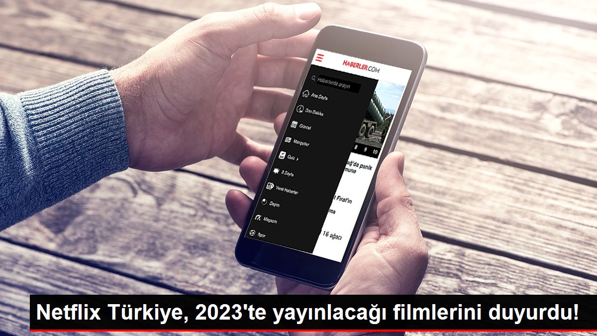 Netflix Türkiye, 2023'te yayınlacağı filmlerini duyurdu!