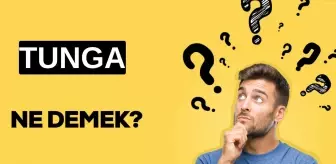 Tunga ne demek? TDK'ye göre Tunga ne anlama gelir?