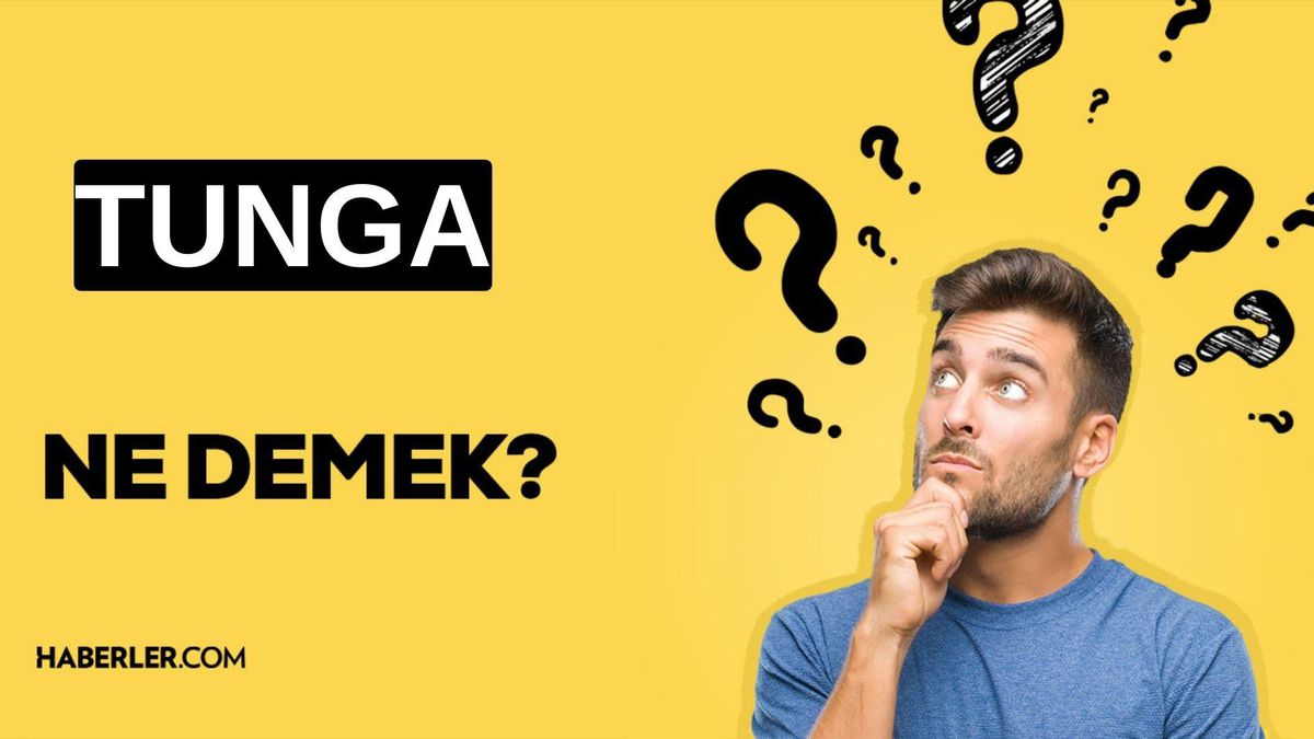 Tunga ne demek? TDK'ye göre Tunga ne anlama gelir?