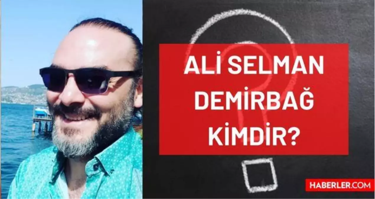 Ali Selman Demirbağ kimdir? Kaç yaşında, nereli, mesleği ne? Ali Selman Demirbağ'ın hayatı ve biyografisi!
