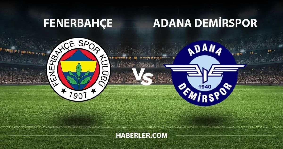 Fenerbahçe- Adana Demirspor maçı ne zaman, saat kaçta? Fenerbahçe-Adana Demirspor maçı hangi kanaldan yayınlanacak?