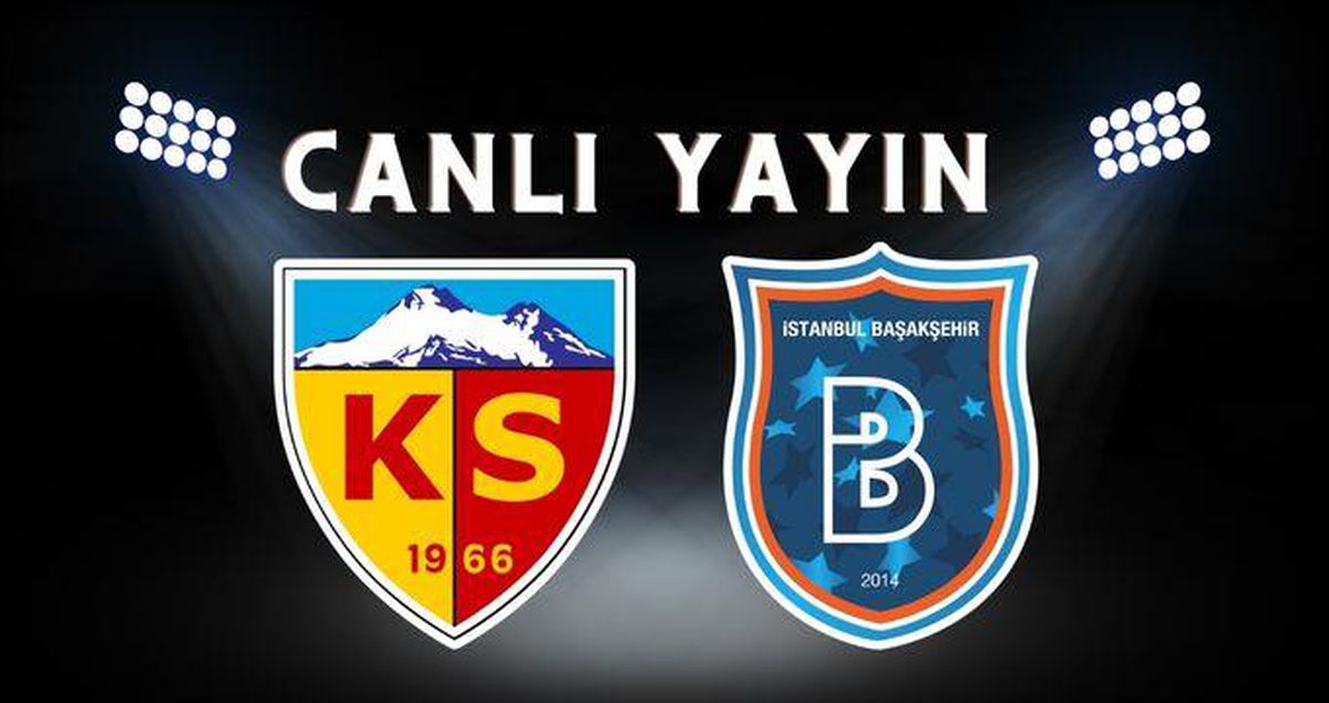 Kayserispor Başakşehir canlı izle! Başakşehir maçı canlı izle şifresiz! Kayserispor Başakşehir maçı İZLE!
