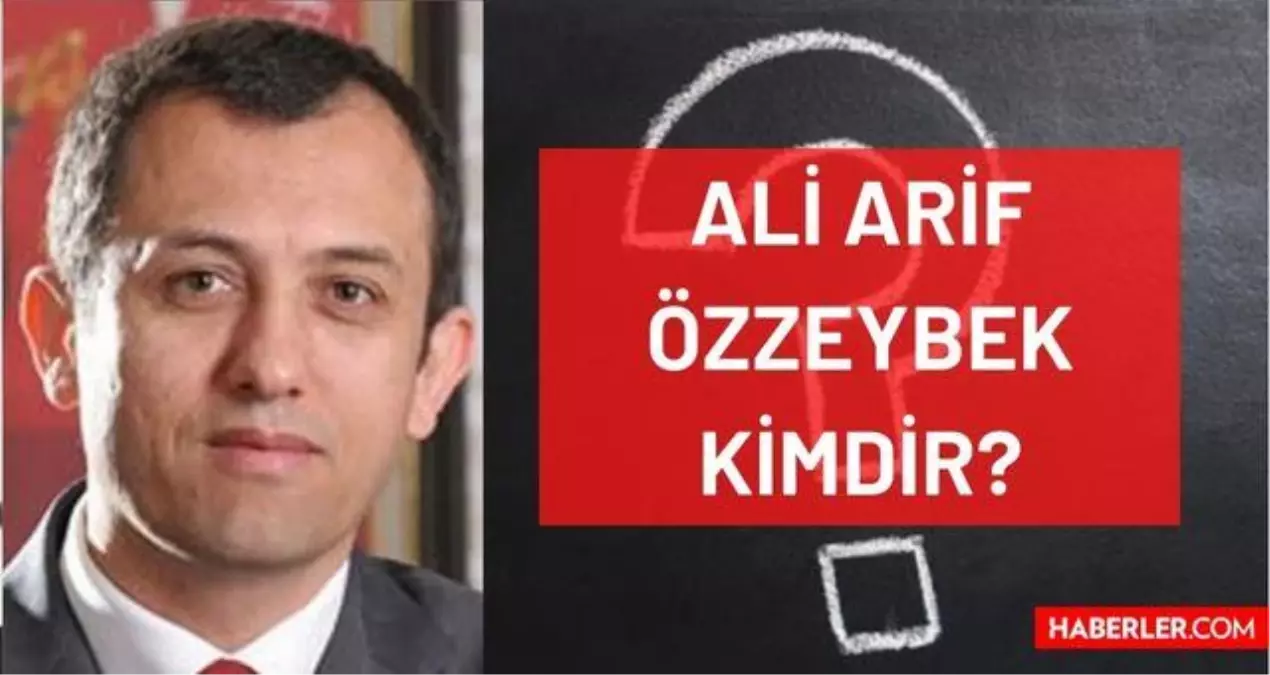 Ali Arif Özzeybek kimdir? Kaç yaşında, nereli, mesleği ne? Ali Arif Özzeybek'in hayatı ve biyografisi!