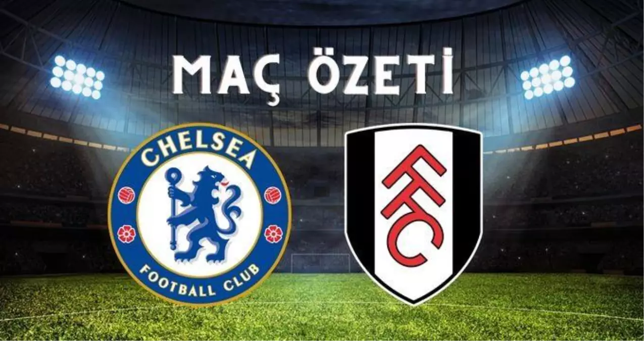 Chelsea - Fulham maç özeti! (VİDEO) Chelsea maçı özeti izle! Chelsea Fulham maçı kaç kaç bitti?