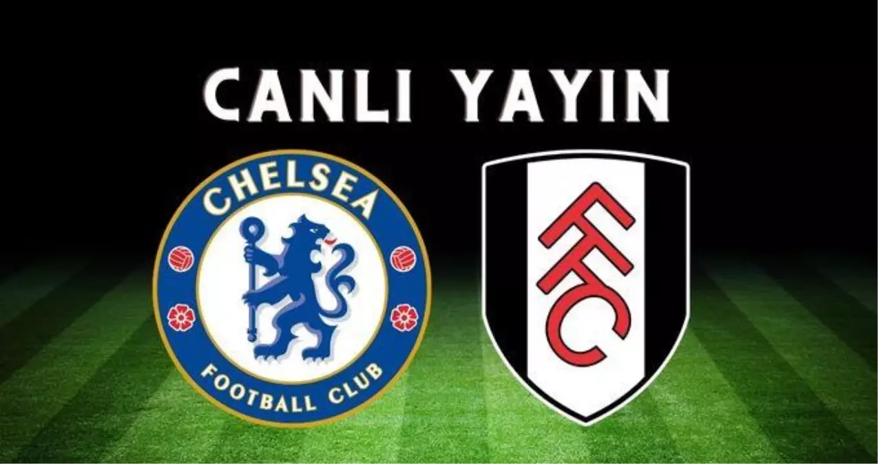 Chelsea-Fulham maçı CANLI İZLE! Chelsea maçı şifresiz izle! Chelsea Fulham maçı İZLE!