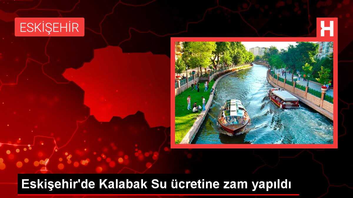 Eskişehir'de Kalabak Su ücretine zam yapıldı