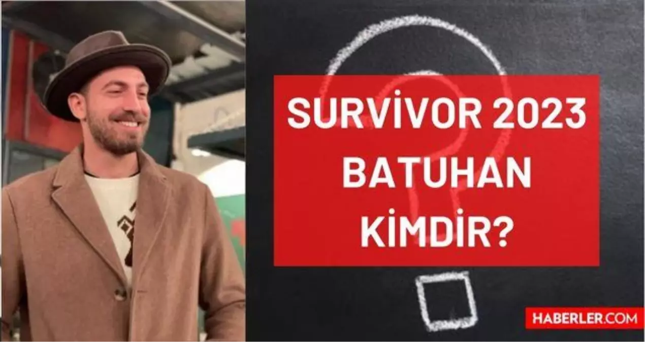 Survivor 2023 Batuhan kimdir, kaç yaşında, nereli? Survivor yeni yedek yarışmacı Batuhan Yeşilturna kimdir, kaç yaşında, nereli, mesleği ne?