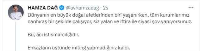 Hamza Dağ'dan Kılıçdaroğlu'na deprem tepkisi: Siz yalan ve iftira ile siyasi şov yapıyorsunuz Hamza Dağ'dan Kılıçdaroğlu'na deprem tepkisi: Siz yalan ve iftira ile siyasi şov yapıyorsunuz