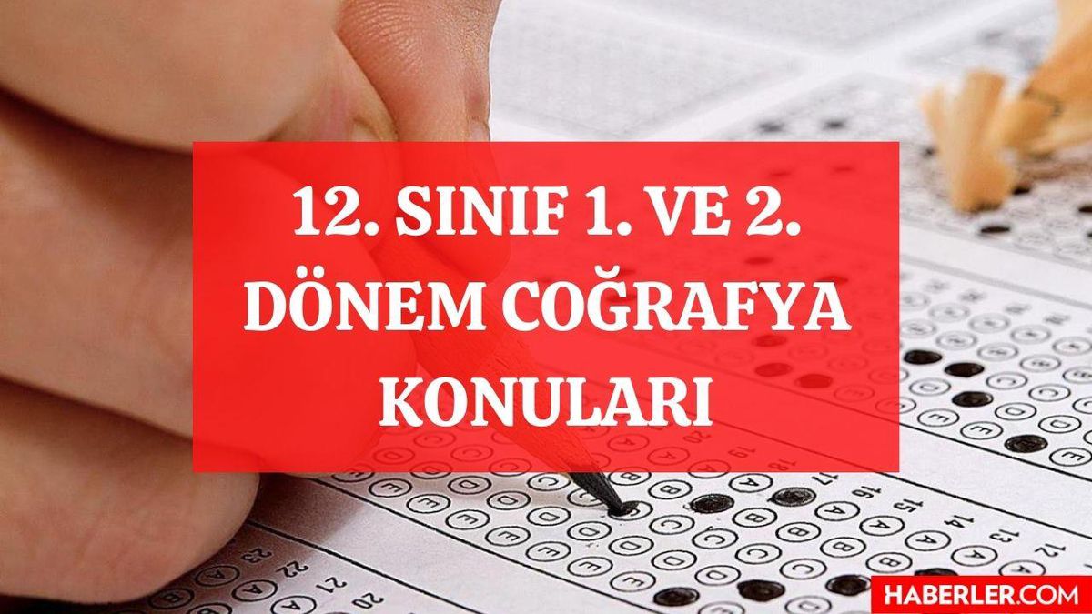 12. sınıf 1. ve 2. dönem Coğrafya konuları nelerdir? Lise son YKS Coğrafya konuları! YKS Coğrafya hangi konular sınavda çıkmayacak?