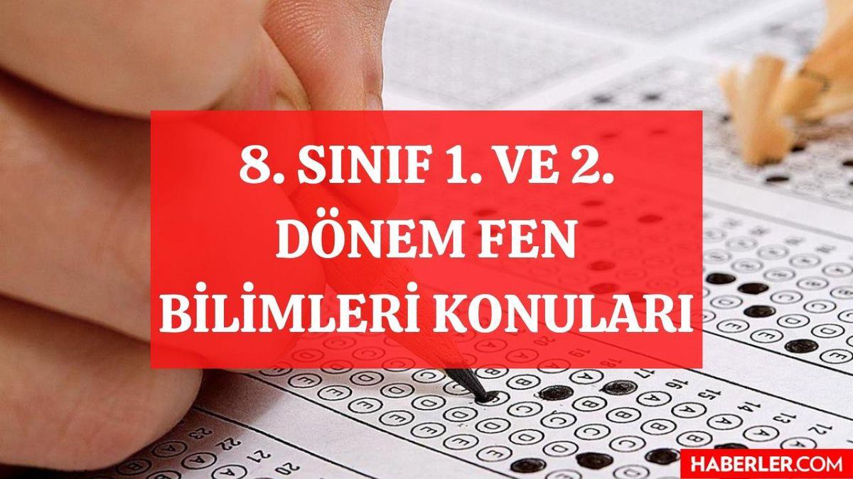 8. sınıf 1. ve 2. dönem Fen Bilimleri konuları nelerdir? LGS Fen Bilimleri hangi konular sınavda çıkmayacak? Sekizinci sınıf LGS Fen konuları!
